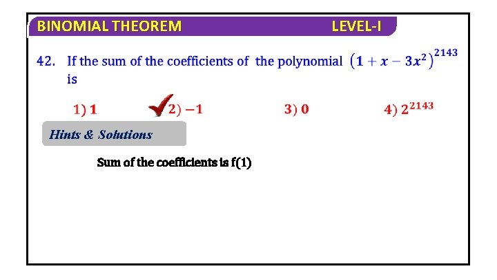 BINOMIAL THEOREM Hints & Solutions Sum of the coefficients is f(1) LEVEL-I 