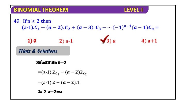 BINOMIAL THEOREM 1) 0 Hints & Solutions Substitute n=2 2 a-2 -a+2=a LEVEL-I 