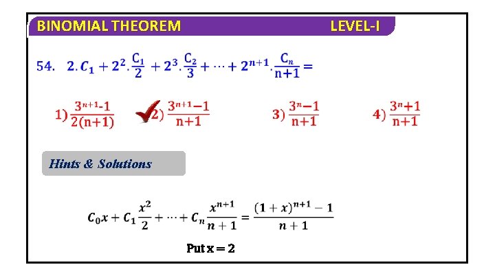 BINOMIAL THEOREM LEVEL-I Hints & Solutions Put x = 2 