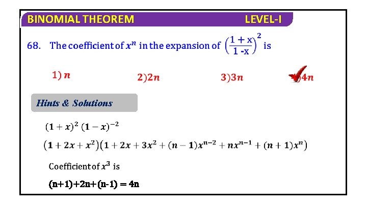 BINOMIAL THEOREM Hints & Solutions (n+1)+2 n+(n-1) = 4 n LEVEL-I 