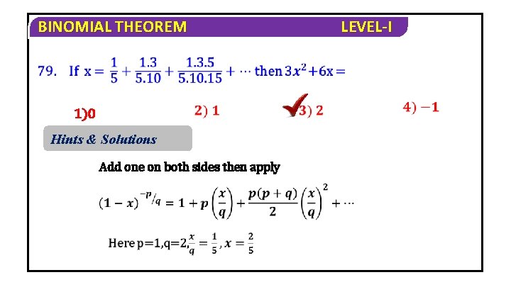 BINOMIAL THEOREM 1)0 Hints & Solutions Add one on both sides then apply LEVEL-I