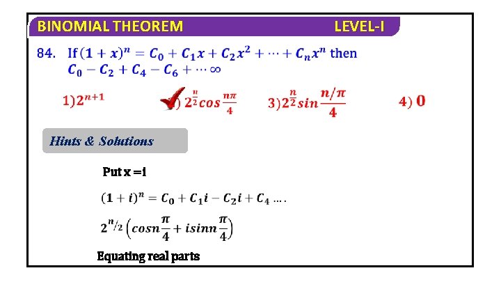 BINOMIAL THEOREM Hints & Solutions Put x =i Equating real parts LEVEL-I 