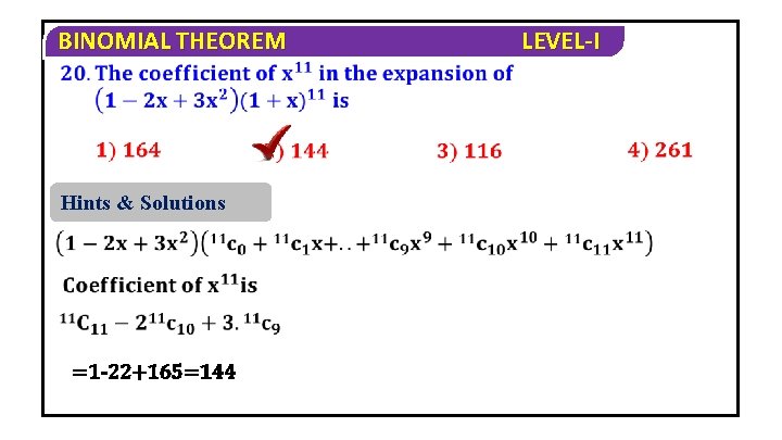 BINOMIAL THEOREM Hints & Solutions =1 -22+165=144 LEVEL-I 