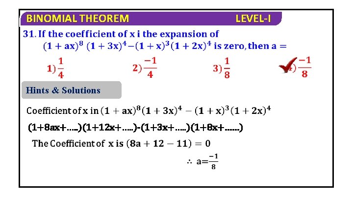 BINOMIAL THEOREM LEVEL-I Hints & Solutions (1+8 ax+…. . )(1+12 x+…. . )-(1+3 x+….