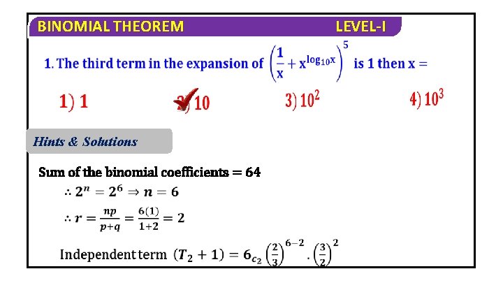 BINOMIAL THEOREM Hints & Solutions Sum of the binomial coefficients = 64 LEVEL-I 