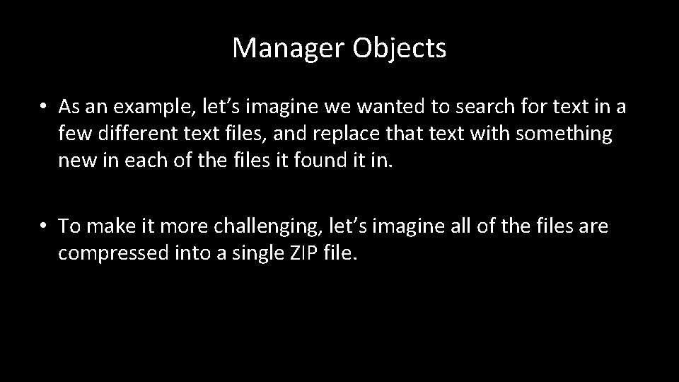 Manager Objects • As an example, let’s imagine we wanted to search for text Manager Objects • As an example, let’s imagine we wanted to search for text