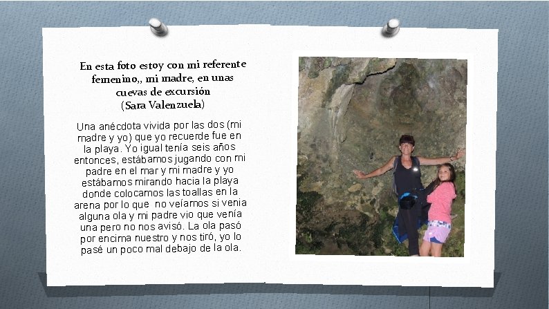 En esta foto estoy con mi referente femenino, , mi madre, en unas cuevas