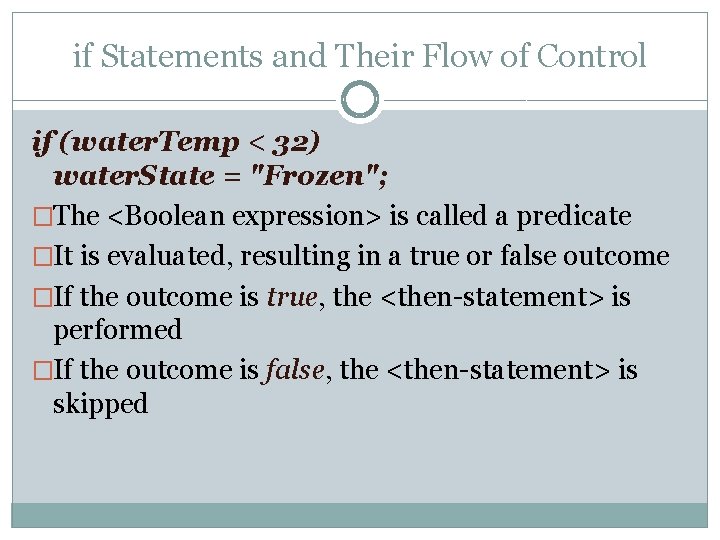 if Statements and Their Flow of Control if (water. Temp < 32) water. State