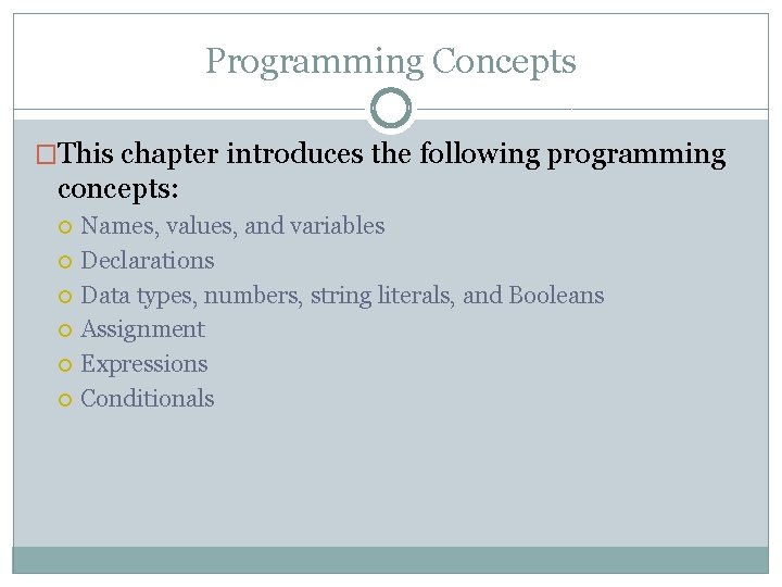 Programming Concepts �This chapter introduces the following programming concepts: Names, values, and variables Declarations