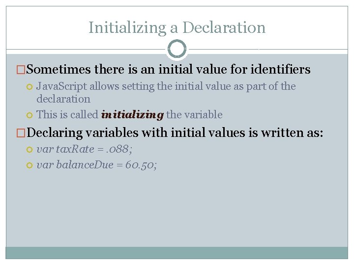Initializing a Declaration �Sometimes there is an initial value for identifiers Java. Script allows