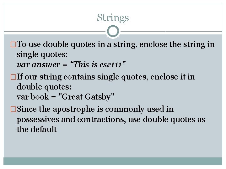 Strings �To use double quotes in a string, enclose the string in single quotes: