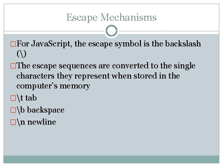 Escape Mechanisms �For Java. Script, the escape symbol is the backslash () �The escape