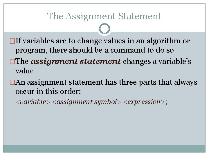 The Assignment Statement �If variables are to change values in an algorithm or program,
