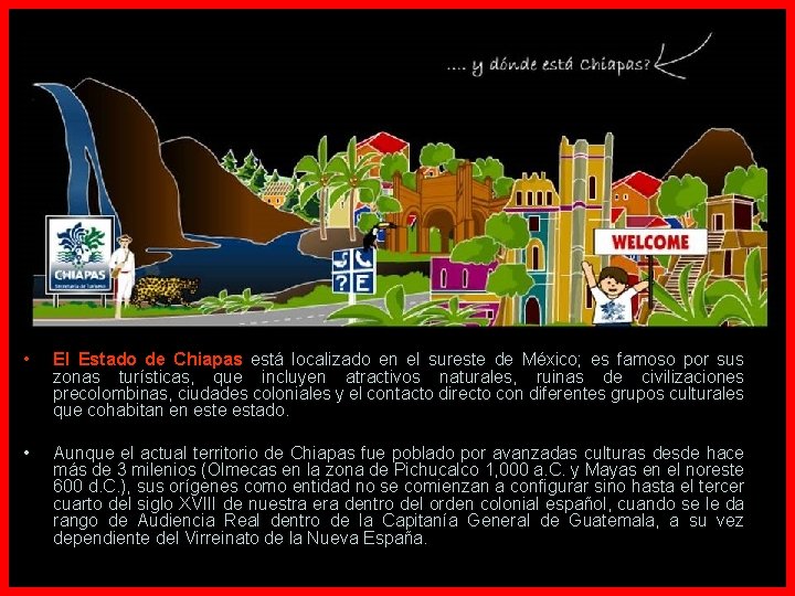  • El Estado de Chiapas está localizado en el sureste de México; es