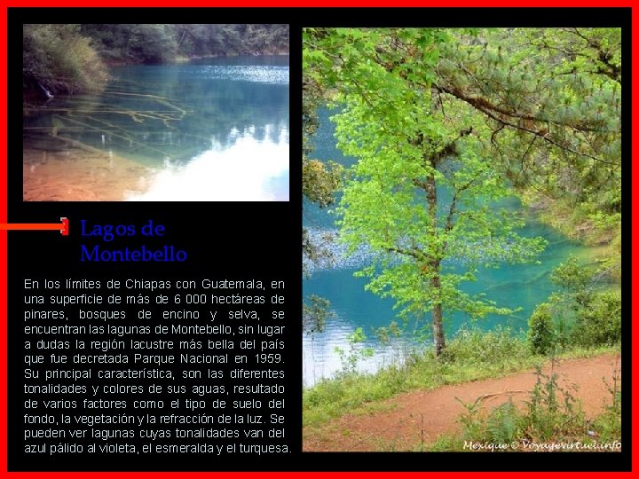 Lagos de Montebello En los límites de Chiapas con Guatemala, en una superficie de