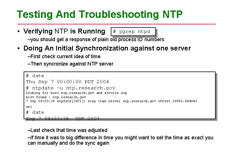 Testing And Troubleshooting NTP • Verifying NTP is Running # pgrep ntpd –you should