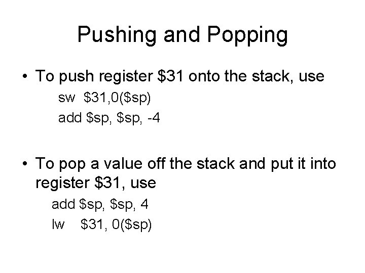 Pushing and Popping • To push register $31 onto the stack, use sw $31, Pushing and Popping • To push register $31 onto the stack, use sw $31,