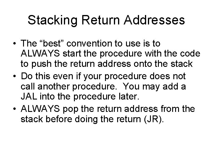 Stacking Return Addresses • The “best” convention to use is to ALWAYS start the Stacking Return Addresses • The “best” convention to use is to ALWAYS start the