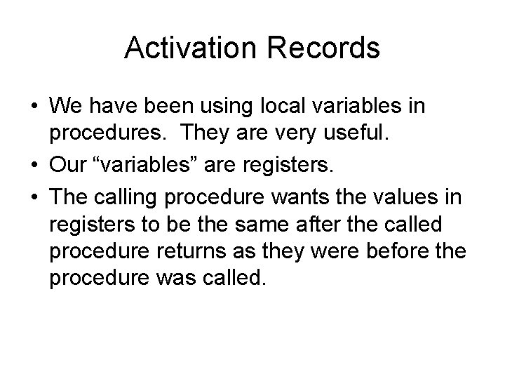 Activation Records • We have been using local variables in procedures. They are very Activation Records • We have been using local variables in procedures. They are very