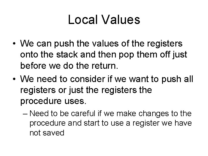 Local Values • We can push the values of the registers onto the stack Local Values • We can push the values of the registers onto the stack