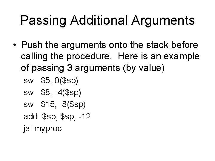 Passing Additional Arguments • Push the arguments onto the stack before calling the procedure. Passing Additional Arguments • Push the arguments onto the stack before calling the procedure.