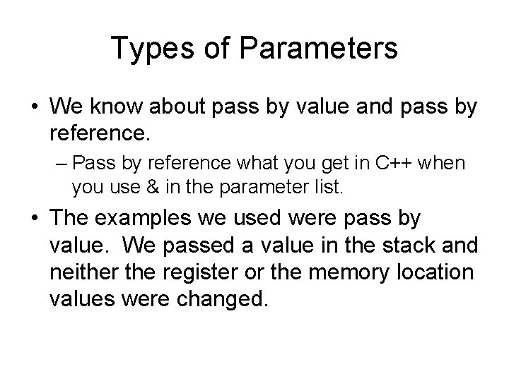 Types of Parameters • We know about pass by value and pass by reference. Types of Parameters • We know about pass by value and pass by reference.
