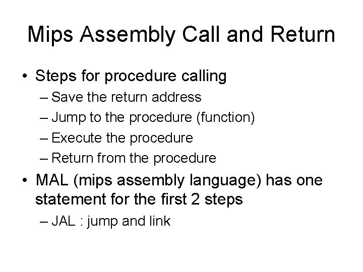 Mips Assembly Call and Return • Steps for procedure calling – Save the return Mips Assembly Call and Return • Steps for procedure calling – Save the return