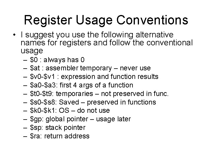 Register Usage Conventions • I suggest you use the following alternative names for registers Register Usage Conventions • I suggest you use the following alternative names for registers