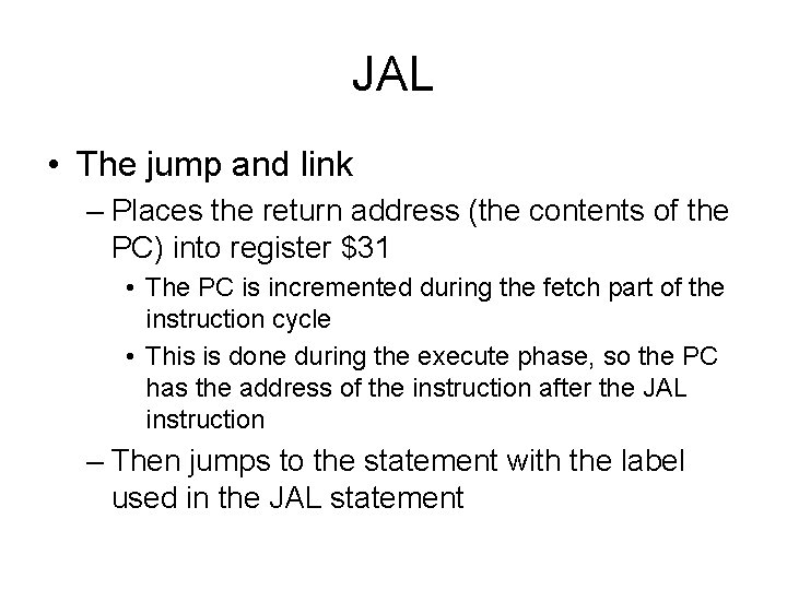 JAL • The jump and link – Places the return address (the contents of JAL • The jump and link – Places the return address (the contents of