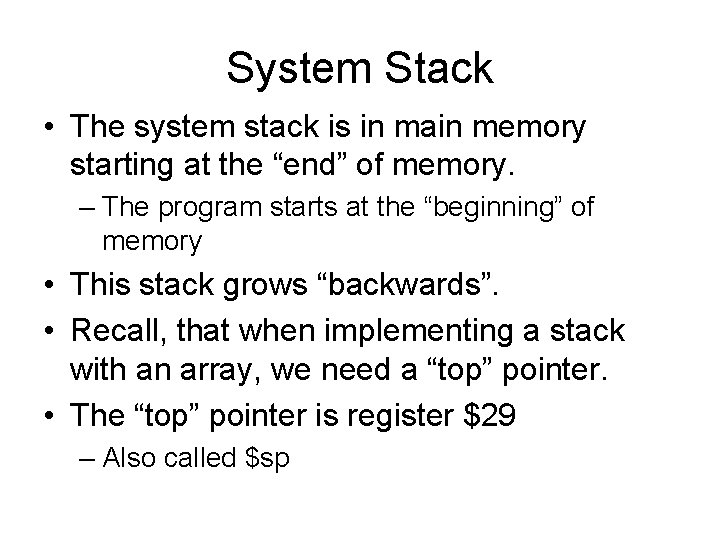 System Stack • The system stack is in main memory starting at the “end” System Stack • The system stack is in main memory starting at the “end”