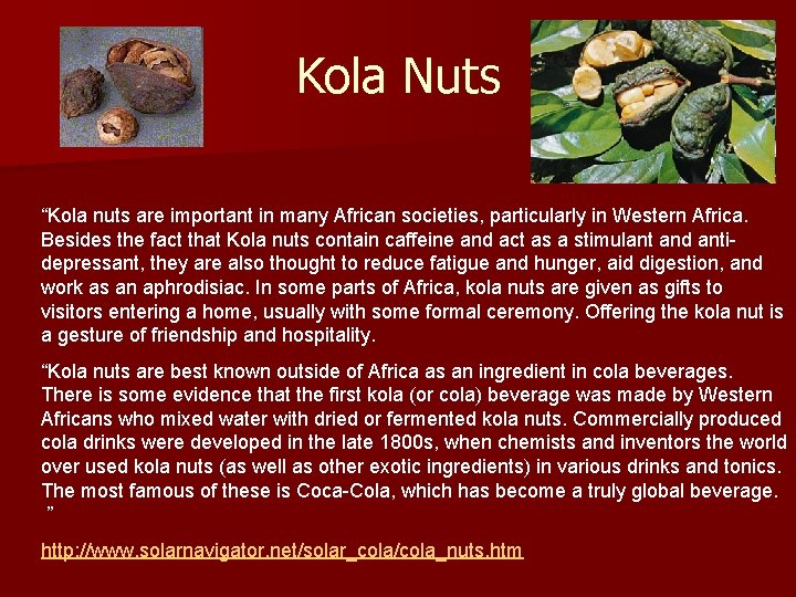 Kola Nuts “Kola nuts are important in many African societies, particularly in Western Africa.