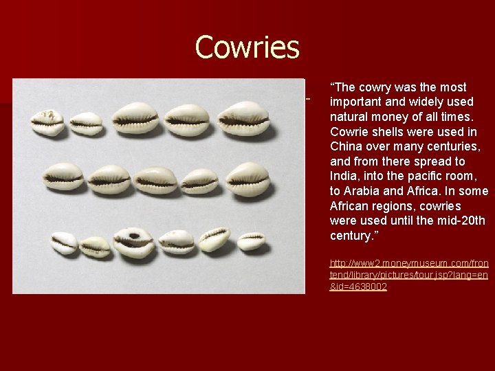 Cowries “The cowry was the most important and widely used natural money of all