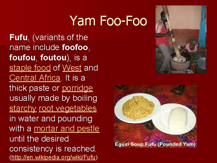 Yam Foo-Foo Fufu, (variants of the name include foofoo, foufou, foutou), is a staple