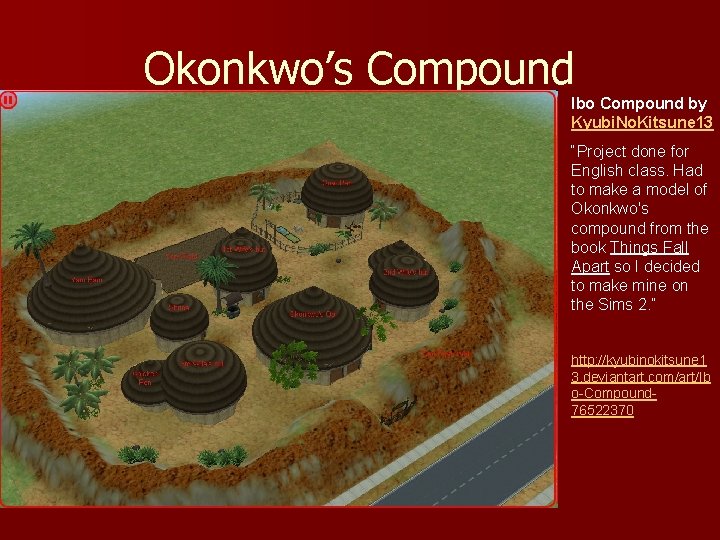 Okonkwo’s Compound Ibo Compound by Kyubi. No. Kitsune 13 “Project done for English class.