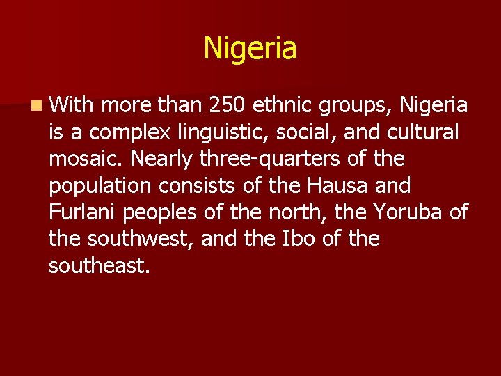 Nigeria n With more than 250 ethnic groups, Nigeria is a complex linguistic, social,