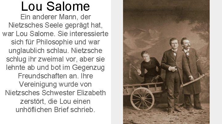 Lоu Salome Ein anderer Mann, der Nietzsches Seele geprägt hat, war Lou Salome. Sie