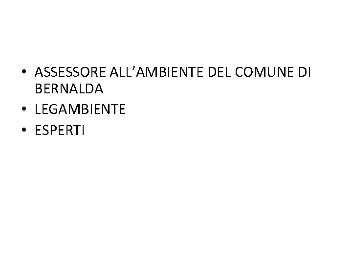  • ASSESSORE ALL’AMBIENTE DEL COMUNE DI BERNALDA • LEGAMBIENTE • ESPERTI 