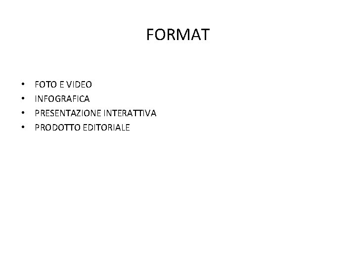 FORMAT • • FOTO E VIDEO INFOGRAFICA PRESENTAZIONE INTERATTIVA PRODOTTO EDITORIALE 