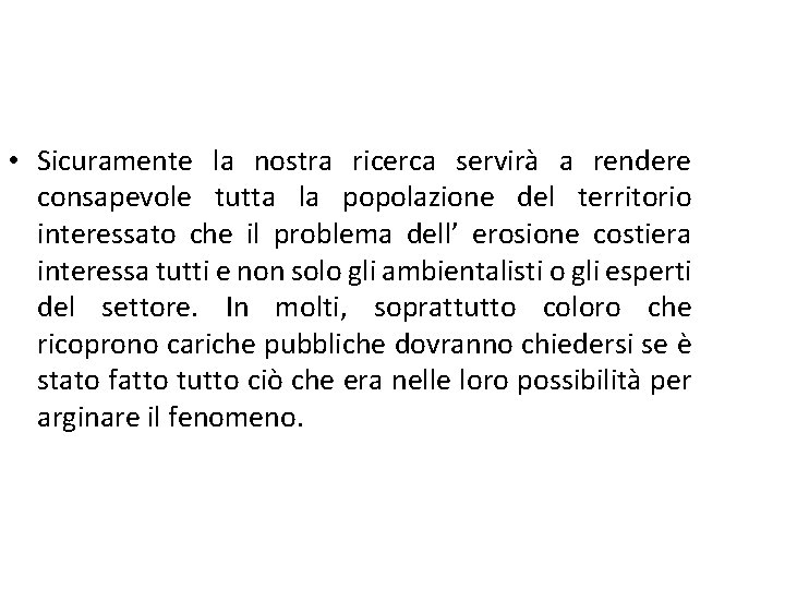  • Sicuramente la nostra ricerca servirà a rendere consapevole tutta la popolazione del