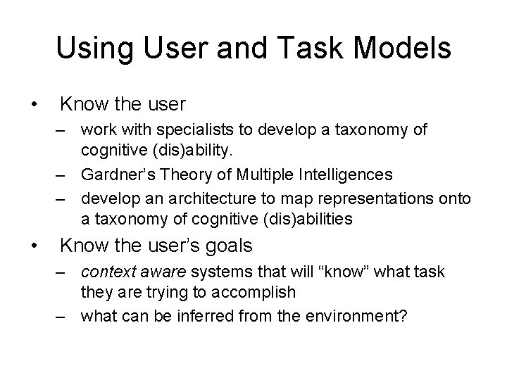 Using User and Task Models • Know the user – work with specialists to