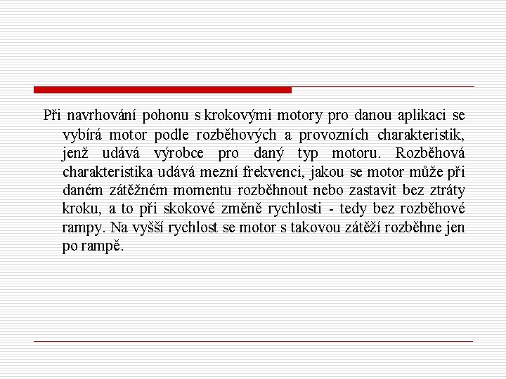 Při navrhování pohonu s krokovými motory pro danou aplikaci se vybírá motor podle rozběhových