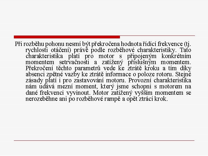 Při rozběhu pohonu nesmí být překročena hodnota řídící frekvence (tj. rychlosti otáčení) právě podle