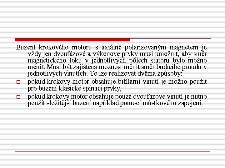 Buzení krokového motoru s axiálně polarizovaným magnetem je vždy jen dvoufázové a výkonové prvky