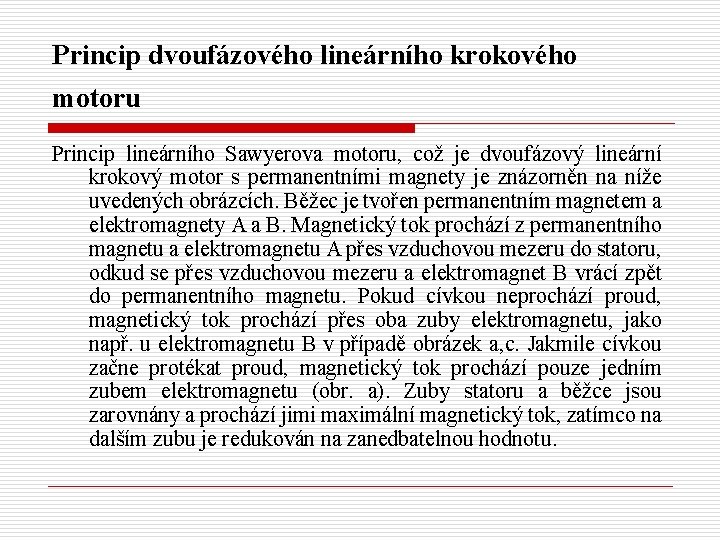 Princip dvoufázového lineárního krokového motoru Princip lineárního Sawyerova motoru, což je dvoufázový lineární krokový