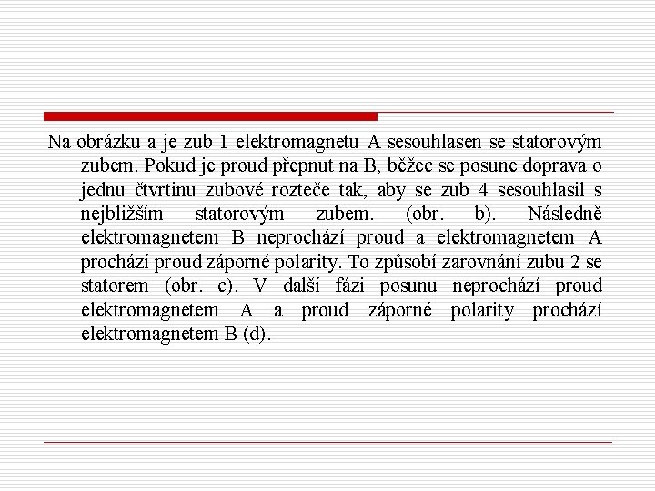 Na obrázku a je zub 1 elektromagnetu A sesouhlasen se statorovým zubem. Pokud je