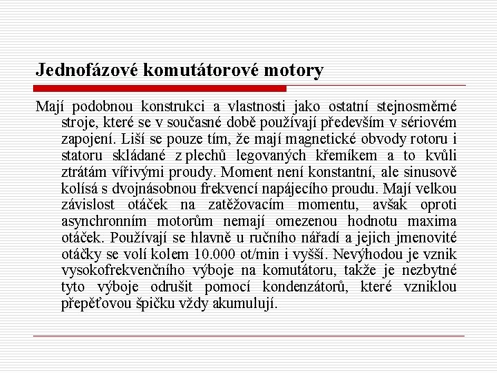 Jednofázové komutátorové motory Mají podobnou konstrukci a vlastnosti jako ostatní stejnosměrné stroje, které se