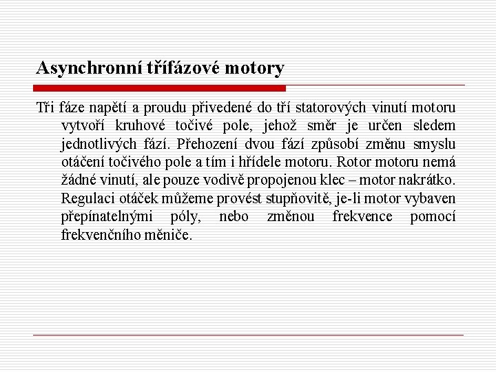 Asynchronní třífázové motory Tři fáze napětí a proudu přivedené do tří statorových vinutí motoru