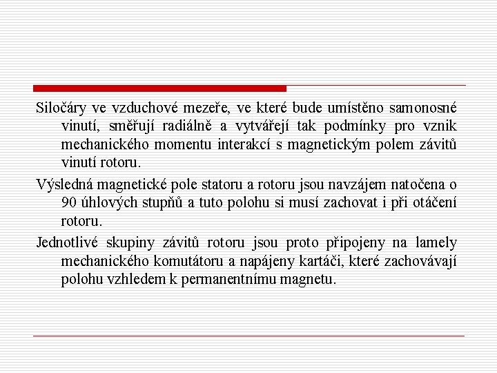 Siločáry ve vzduchové mezeře, ve které bude umístěno samonosné vinutí, směřují radiálně a vytvářejí