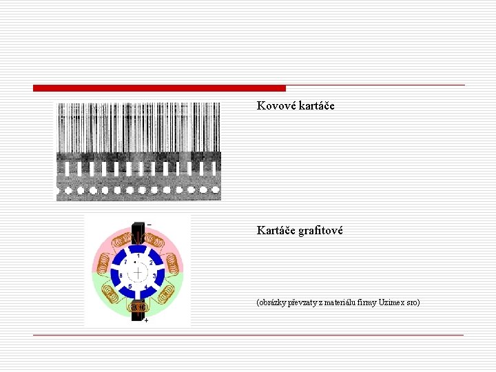 Kovové kartáče Kartáče grafitové (obrázky převzaty z materiálu firmy Uzimex sro) 