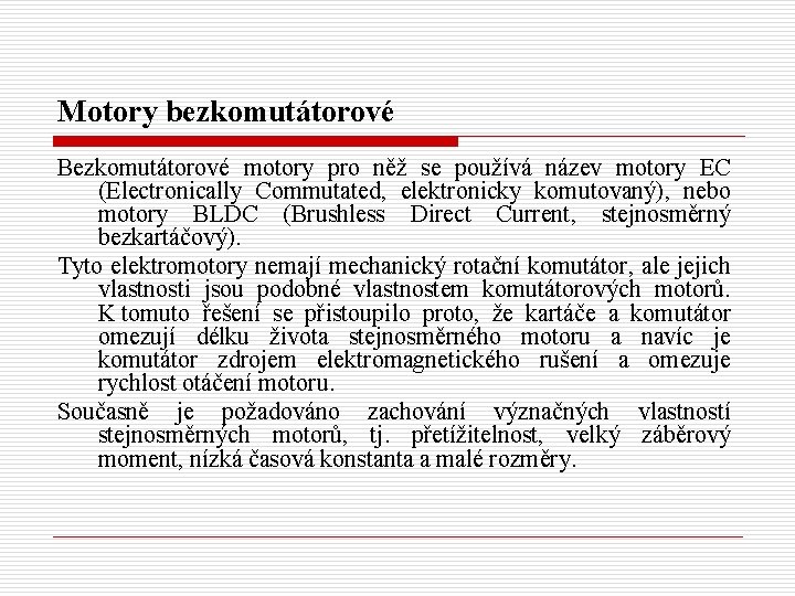 Motory bezkomutátorové Bezkomutátorové motory pro něž se používá název motory EC (Electronically Commutated, elektronicky